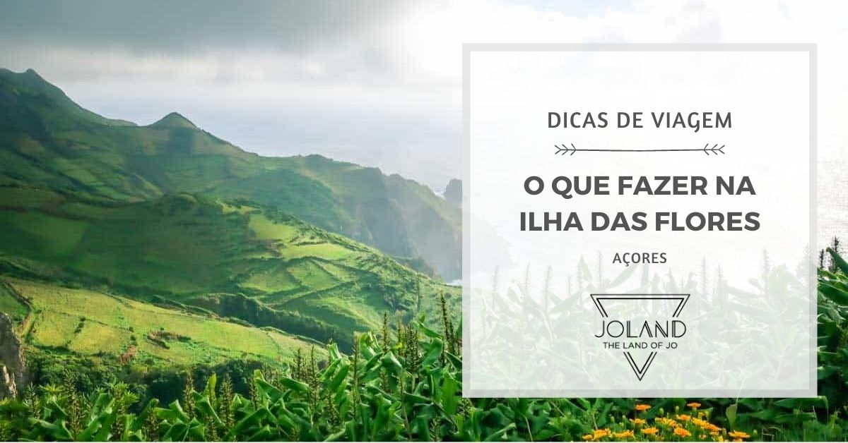 O Que Fazer na Ilha das Flores - Joland Blog de Viagens